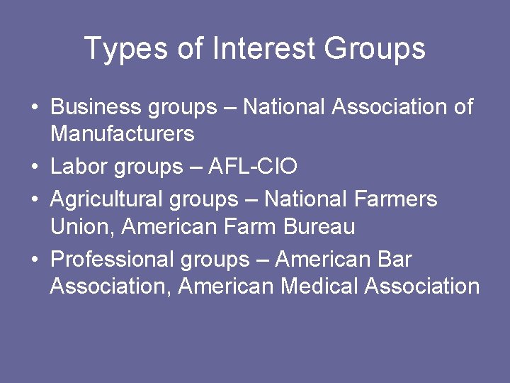 Types of Interest Groups • Business groups – National Association of Manufacturers • Labor