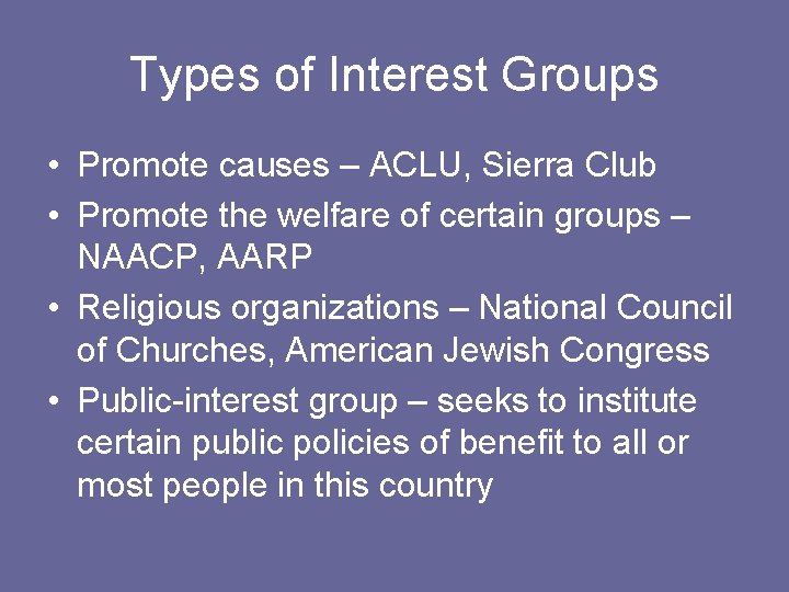 Types of Interest Groups • Promote causes – ACLU, Sierra Club • Promote the