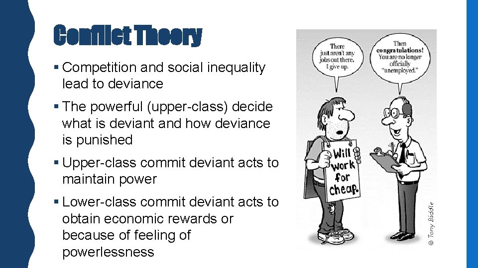 Conflict Theory § Competition and social inequality lead to deviance § The powerful (upper-class)