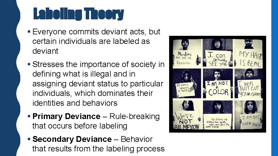 Labeling Theory § Everyone commits deviant acts, but certain individuals are labeled as deviant