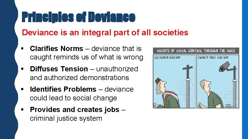 Principles of Deviance is an integral part of all societies § Clarifies Norms –