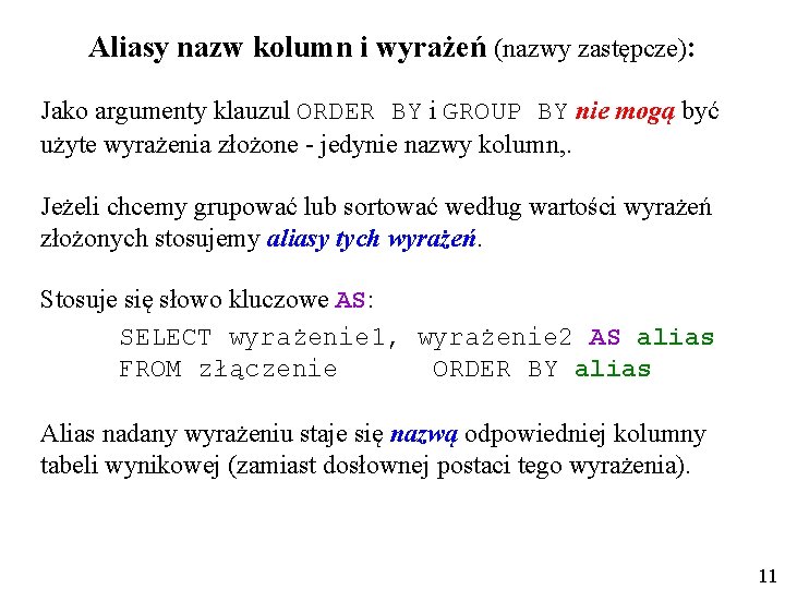 Aliasy nazw kolumn i wyrażeń (nazwy zastępcze): Jako argumenty klauzul ORDER BY i GROUP