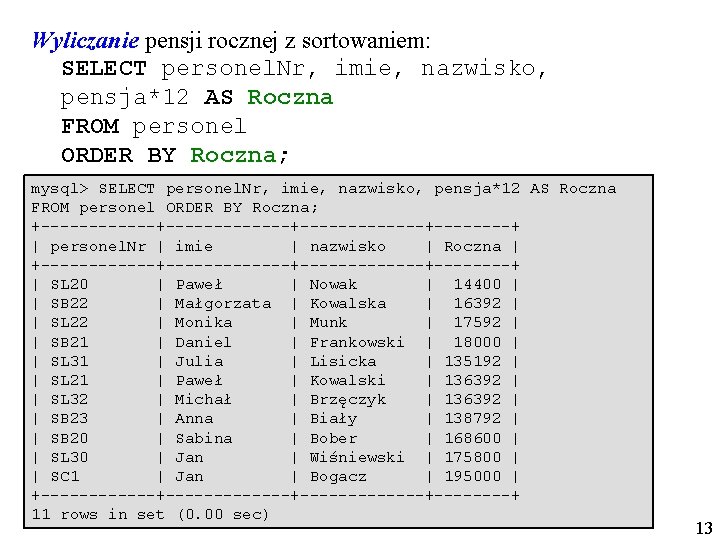 Wyliczanie pensji rocznej z sortowaniem: SELECT personel. Nr, imie, nazwisko, pensja*12 AS Roczna FROM