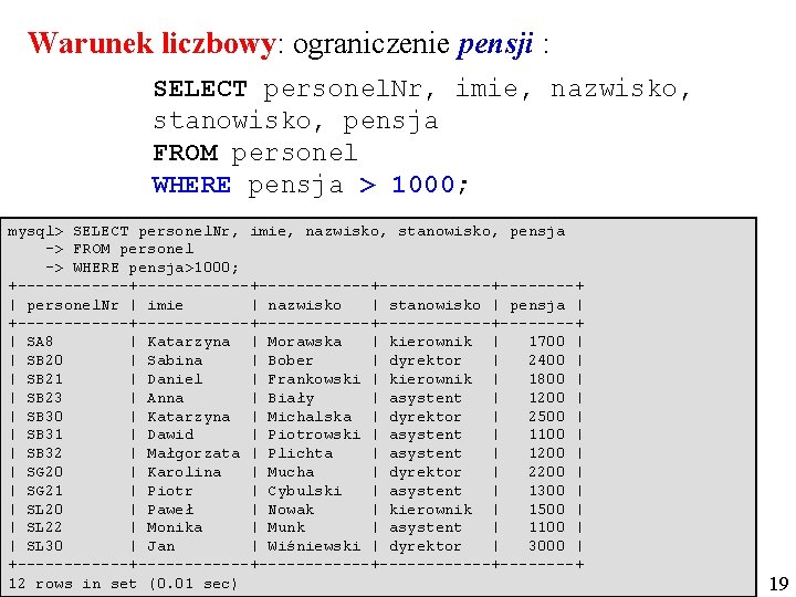 Warunek liczbowy: ograniczenie pensji : SELECT personel. Nr, imie, nazwisko, stanowisko, pensja FROM personel