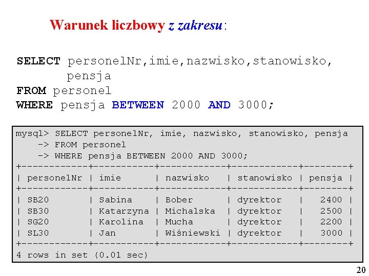 Warunek liczbowy z zakresu: SELECT personel. Nr, imie, nazwisko, stanowisko, pensja FROM personel WHERE