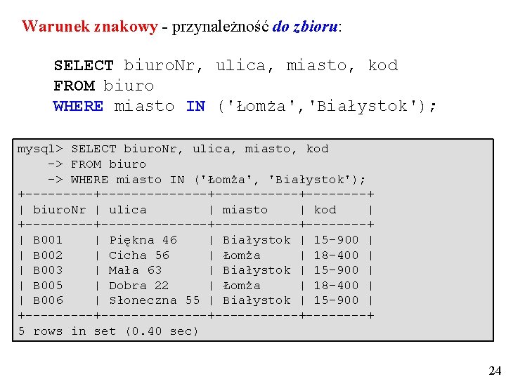 Warunek znakowy - przynależność do zbioru: SELECT biuro. Nr, ulica, miasto, kod FROM biuro