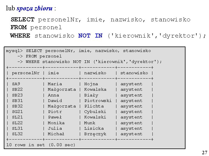 lub spoza zbioru : SELECT personel. Nr, imie, nazwisko, stanowisko FROM personel WHERE stanowisko