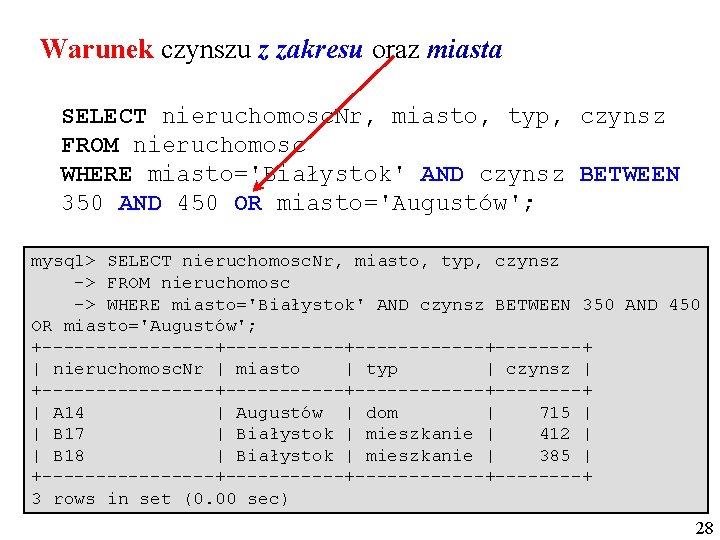 Warunek czynszu z zakresu oraz miasta SELECT nieruchomosc. Nr, miasto, typ, czynsz FROM nieruchomosc