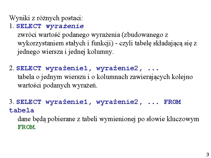 Wyniki z różnych postaci: 1. SELECT wyrażenie zwróci wartość podanego wyrażenia (zbudowanego z wykorzystaniem