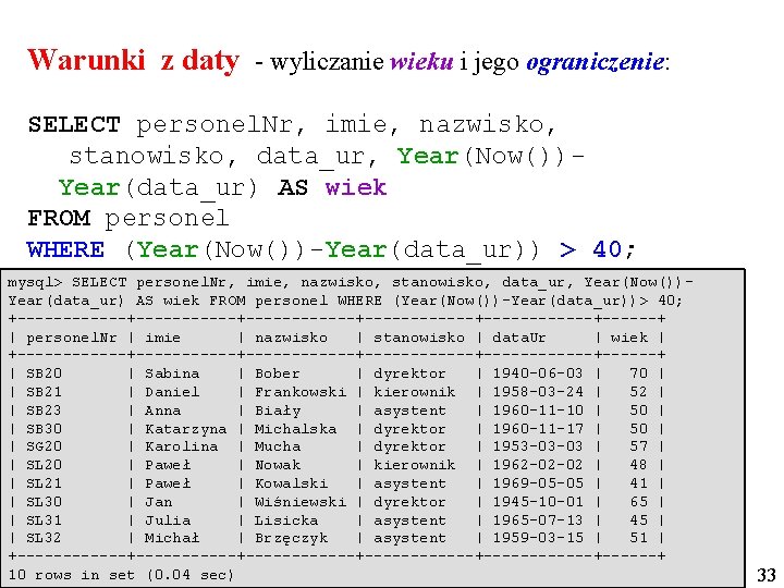 Warunki z daty - wyliczanie wieku i jego ograniczenie: SELECT personel. Nr, imie, nazwisko,