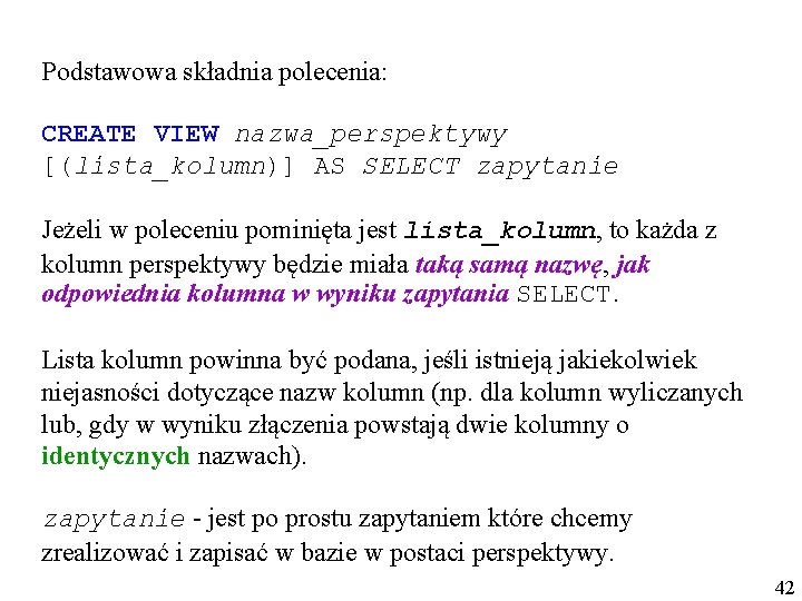 Podstawowa składnia polecenia: CREATE VIEW nazwa_perspektywy [(lista_kolumn)] AS SELECT zapytanie Jeżeli w poleceniu pominięta