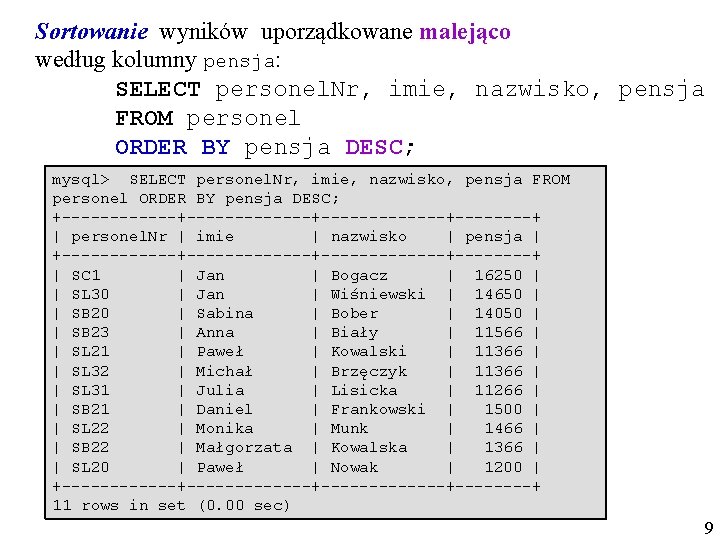 Sortowanie wyników uporządkowane malejąco według kolumny pensja: SELECT personel. Nr, imie, nazwisko, pensja FROM