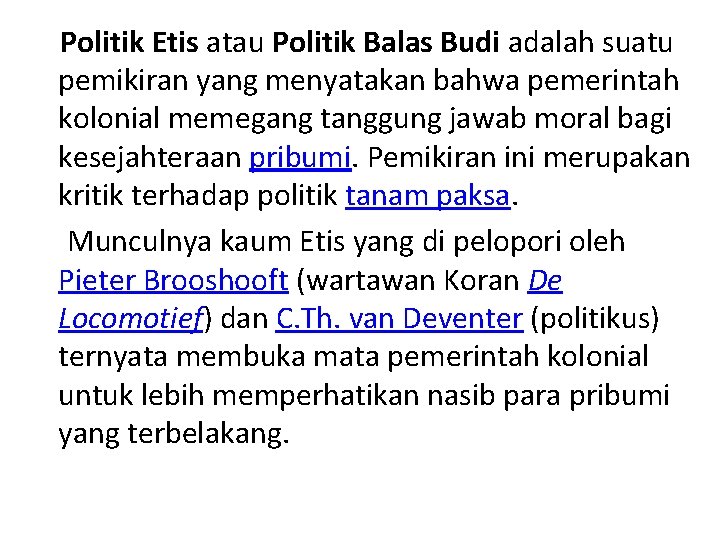 Politik Etis atau Politik Balas Budi adalah suatu pemikiran yang menyatakan bahwa pemerintah kolonial