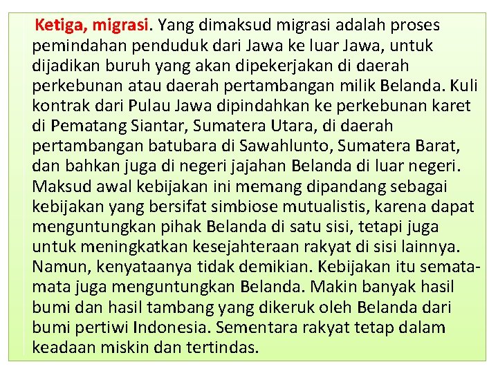 Ketiga, migrasi. Yang dimaksud migrasi adalah proses pemindahan penduduk dari Jawa ke luar Jawa,