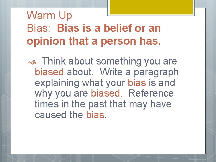 Warm Up Bias: Bias is a belief or an opinion that a person has.