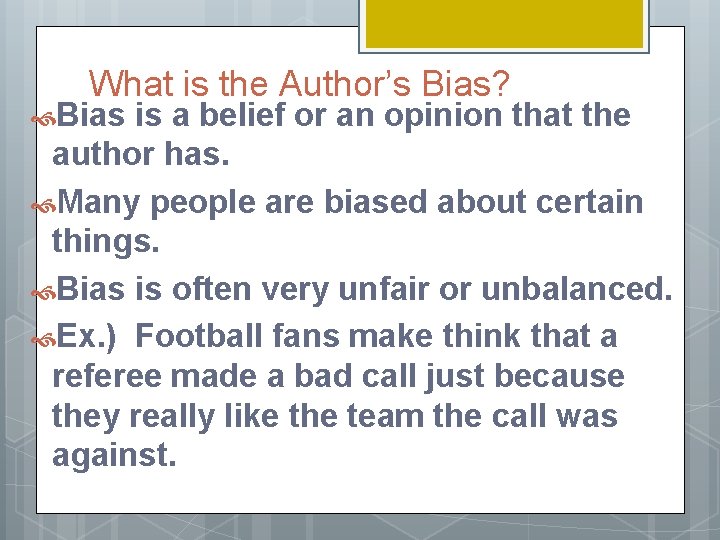 What is the Author’s Bias? Bias is a belief or an opinion that the