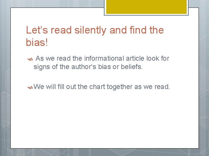 Let’s read silently and find the bias! As we read the informational article look