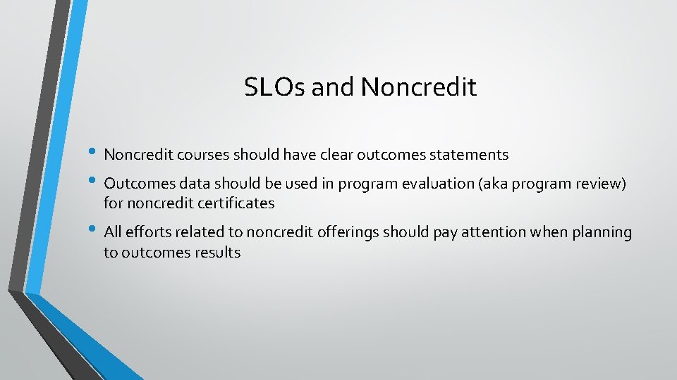SLOs and Noncredit • Noncredit courses should have clear outcomes statements • Outcomes data