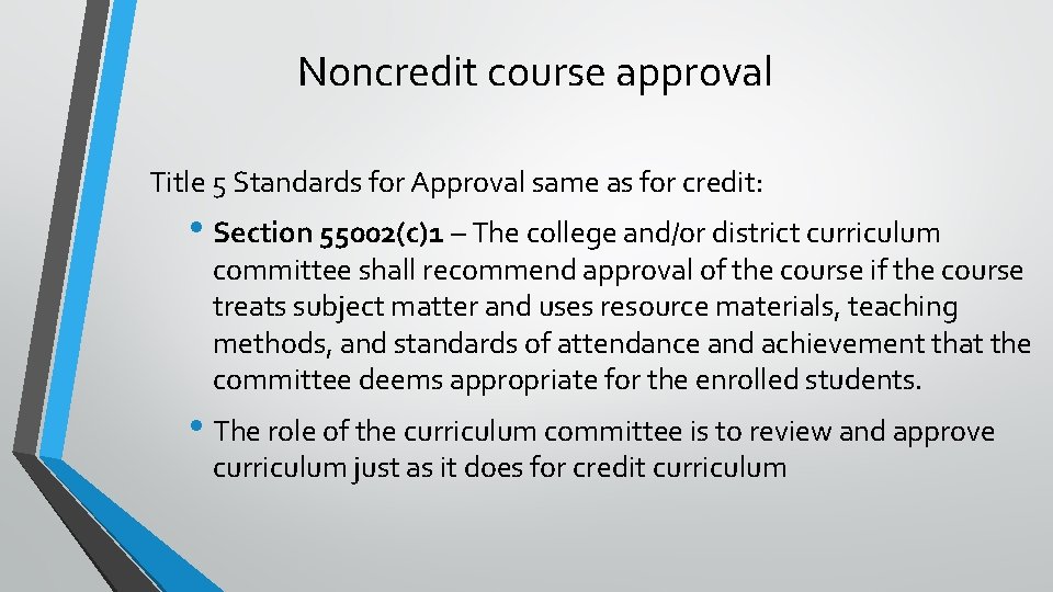 Noncredit course approval Title 5 Standards for Approval same as for credit: • Section