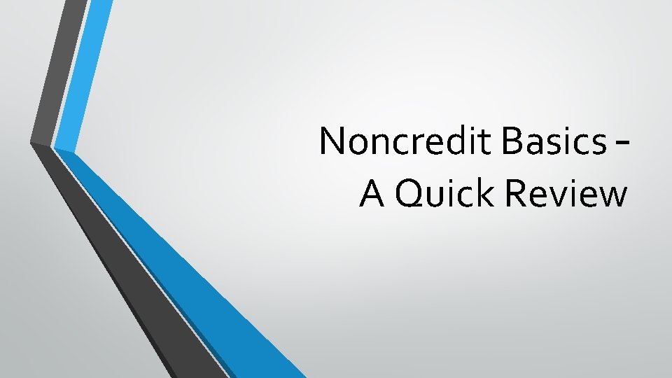 Noncredit Basics – A Quick Review 