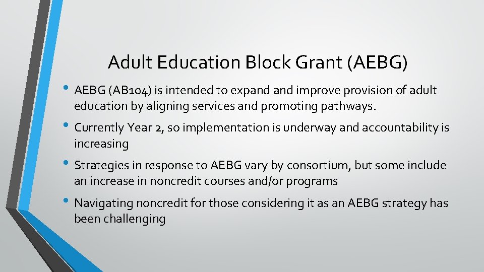 Adult Education Block Grant (AEBG) • AEBG (AB 104) is intended to expand improve