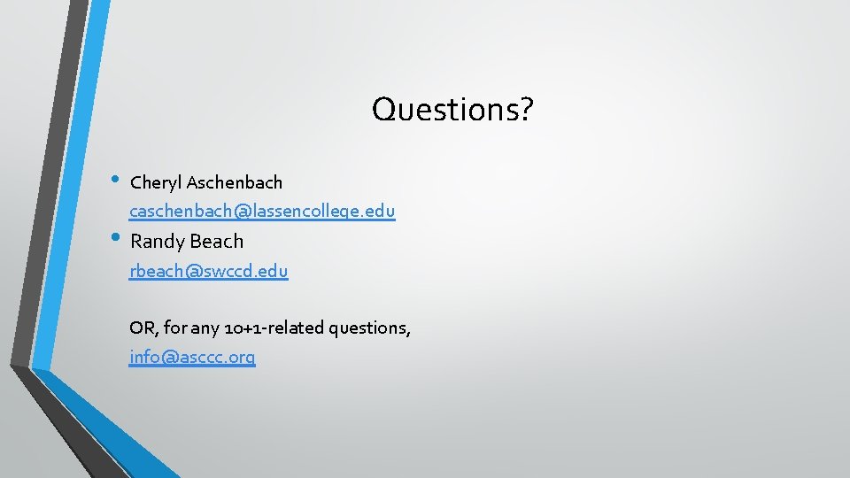 Questions? • Cheryl Aschenbach caschenbach@lassencollege. edu • Randy Beach rbeach@swccd. edu OR, for any