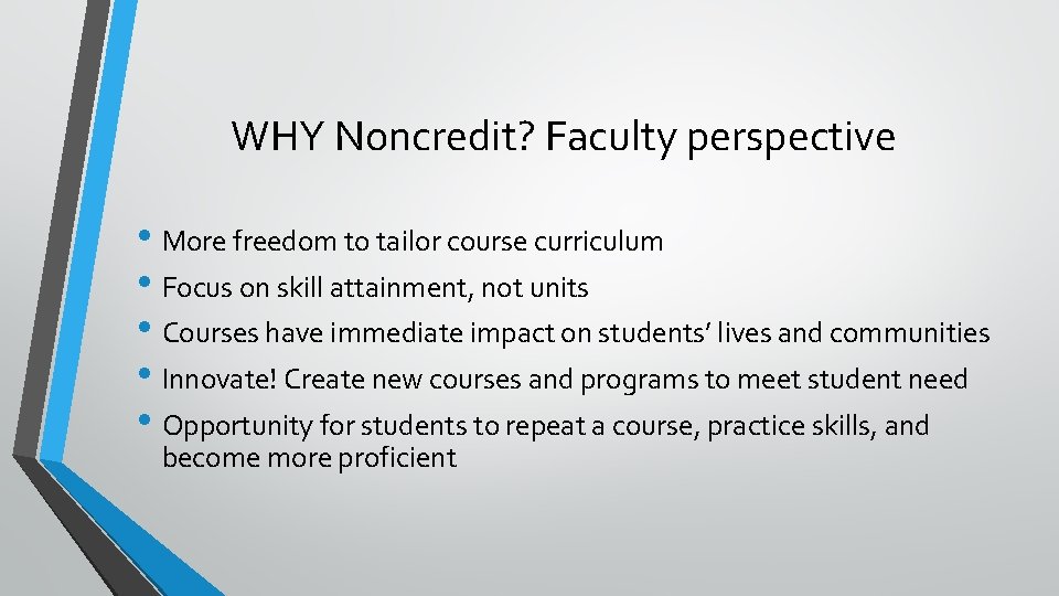 WHY Noncredit? Faculty perspective • More freedom to tailor course curriculum • Focus on