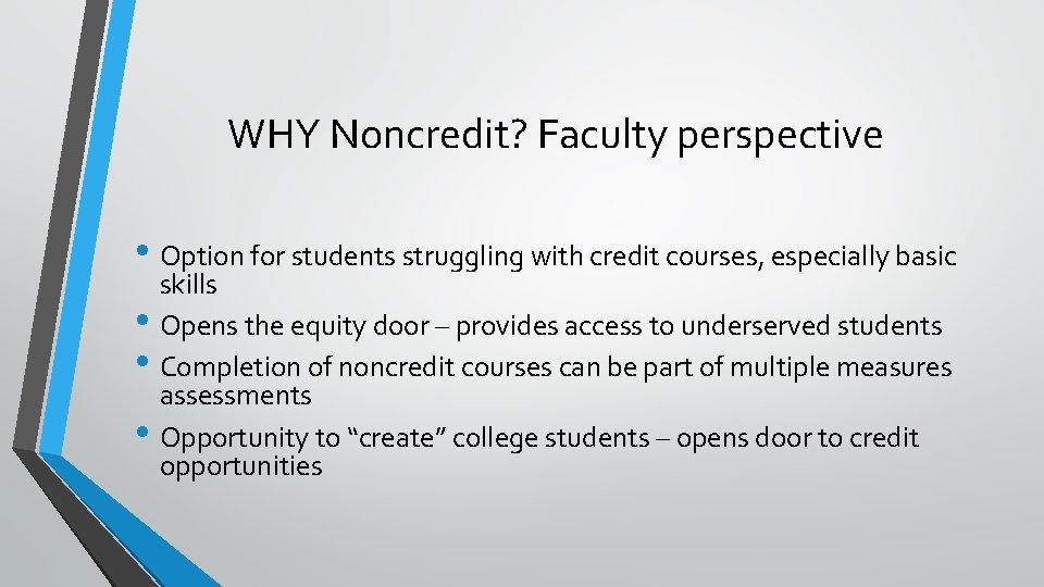 WHY Noncredit? Faculty perspective • Option for students struggling with credit courses, especially basic