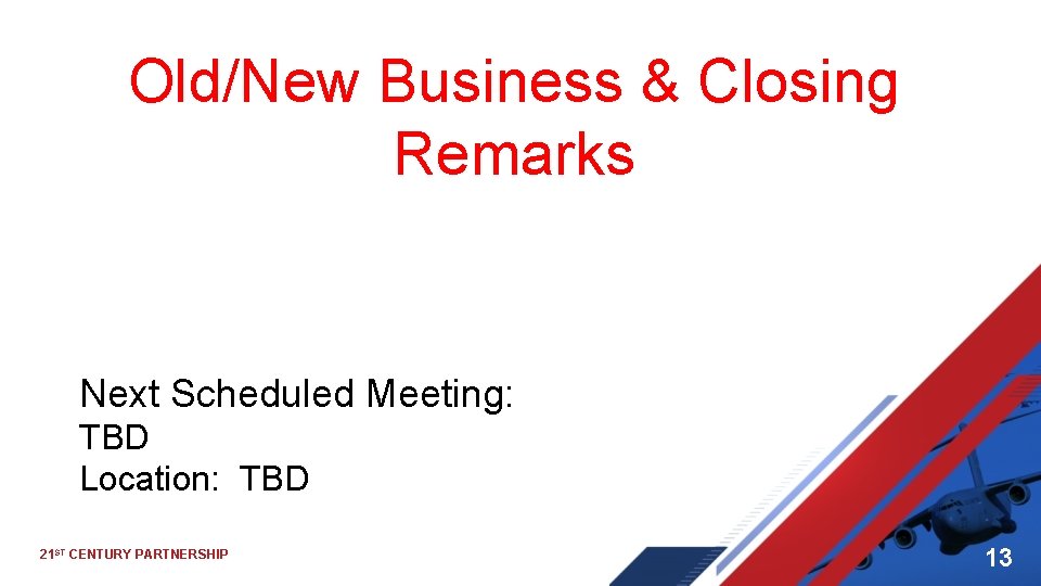 Old/New Business & Closing Remarks Next Scheduled Meeting: TBD Location: TBD 21 ST CENTURY