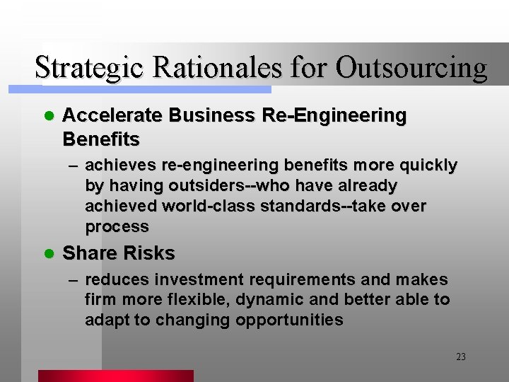 Strategic Rationales for Outsourcing l Accelerate Business Re-Engineering Benefits – achieves re-engineering benefits more