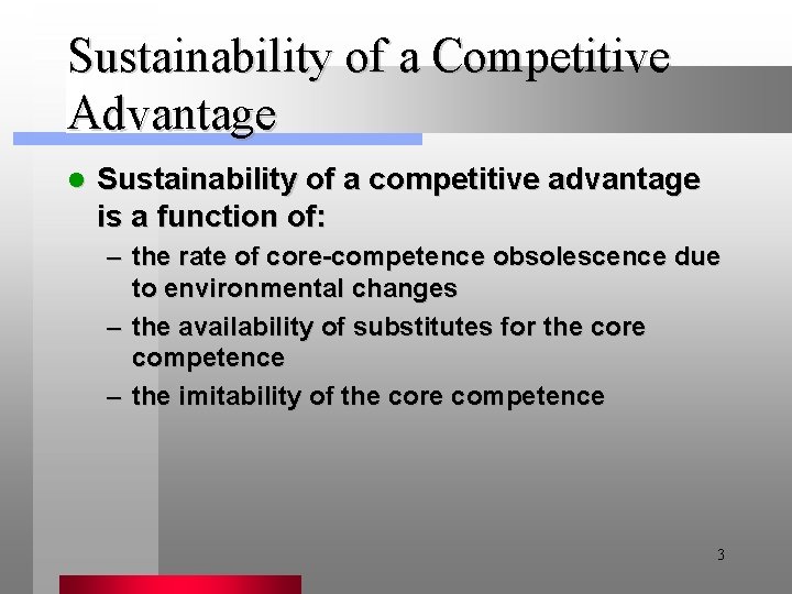Sustainability of a Competitive Advantage l Sustainability of a competitive advantage is a function