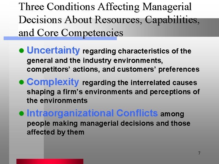 Three Conditions Affecting Managerial Decisions About Resources, Capabilities, and Core Competencies l Uncertainty regarding