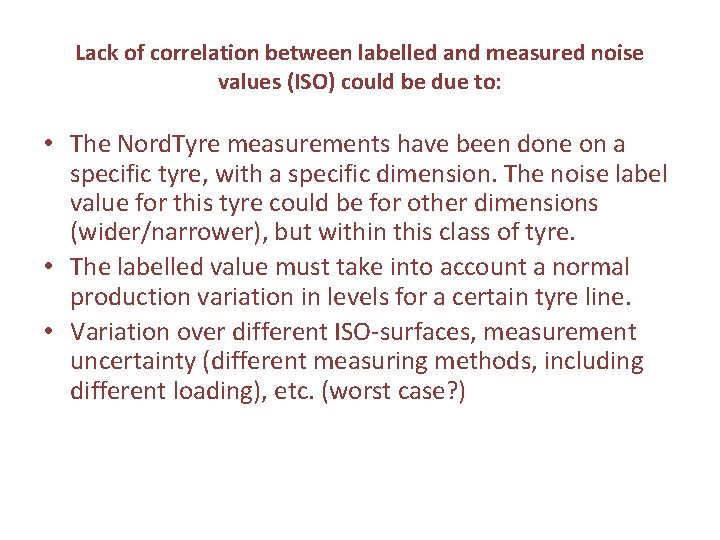 Lack of correlation between labelled and measured noise values (ISO) could be due to: