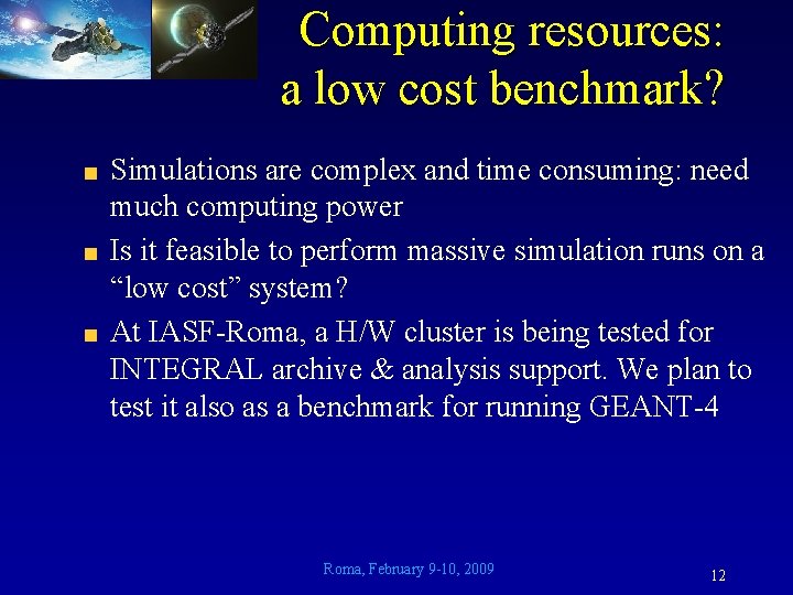 Computing resources: a low cost benchmark? Simulations are complex and time consuming: need much