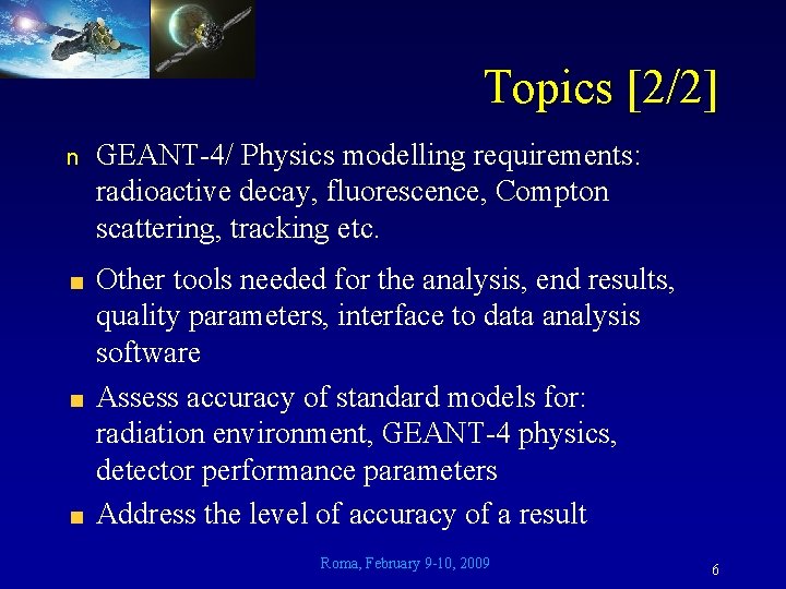 Topics [2/2] n GEANT-4/ Physics modelling requirements: radioactive decay, fluorescence, Compton scattering, tracking etc.