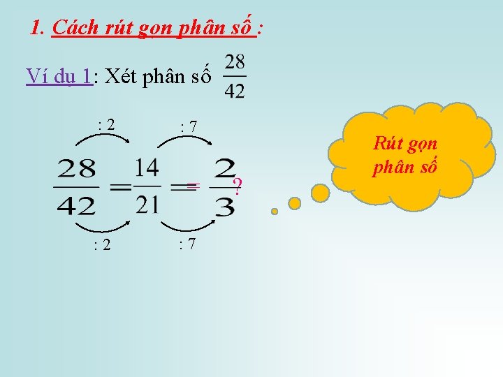 1. Cách rút gọn phân số : Ví dụ 1: Xét phân số :