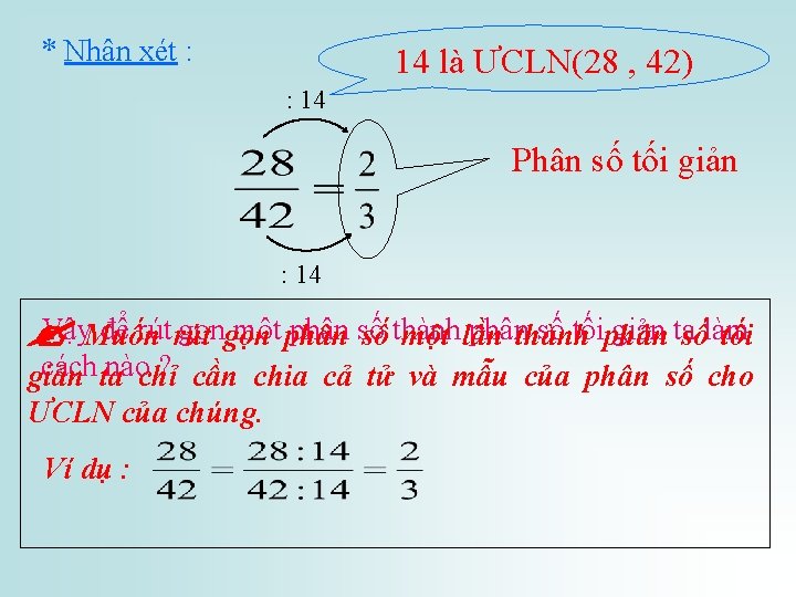 * Nhận xét : 14 là ƯCLN(28 , 42) : 14 Phân số tối