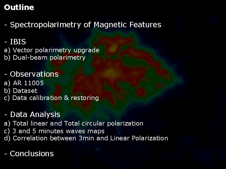 Outline - Spectropolarimetry of Magnetic Features - IBIS a) Vector polarimetry upgrade b) Dual-beam