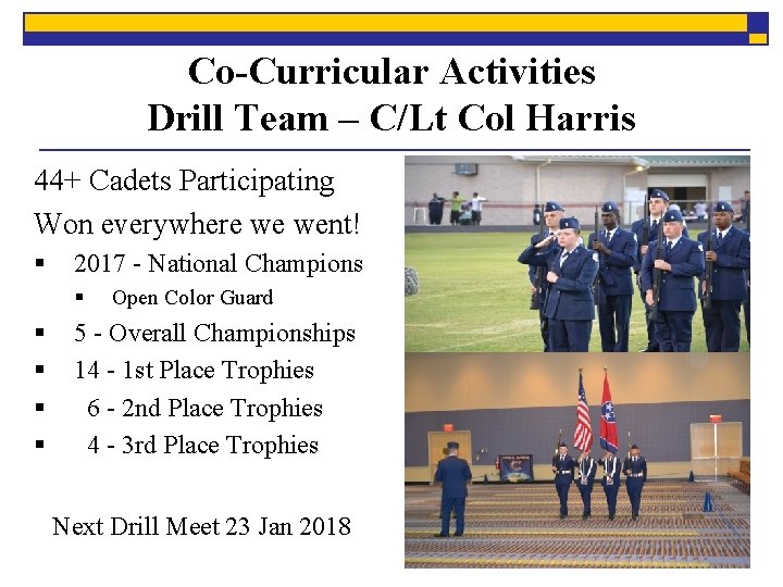 Co-Curricular Activities Drill Team – C/Lt Col Harris 44+ Cadets Participating Won everywhere we