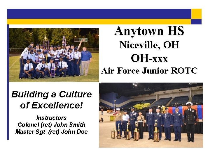 Anytown HS Niceville, OH OH-xxx Air Force Junior ROTC Building a Culture of Excellence!