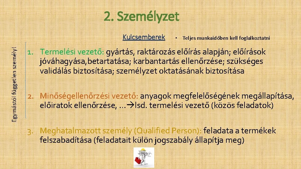 2. Személyzet Egymástól független személy! Kulcsemberek • Teljes munkaidőben kell foglalkoztatni 1. Termelési vezető: