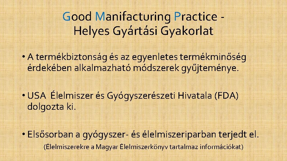 Good Manifacturing Practice Helyes Gyártási Gyakorlat • A termékbiztonság és az egyenletes termékminőség érdekében