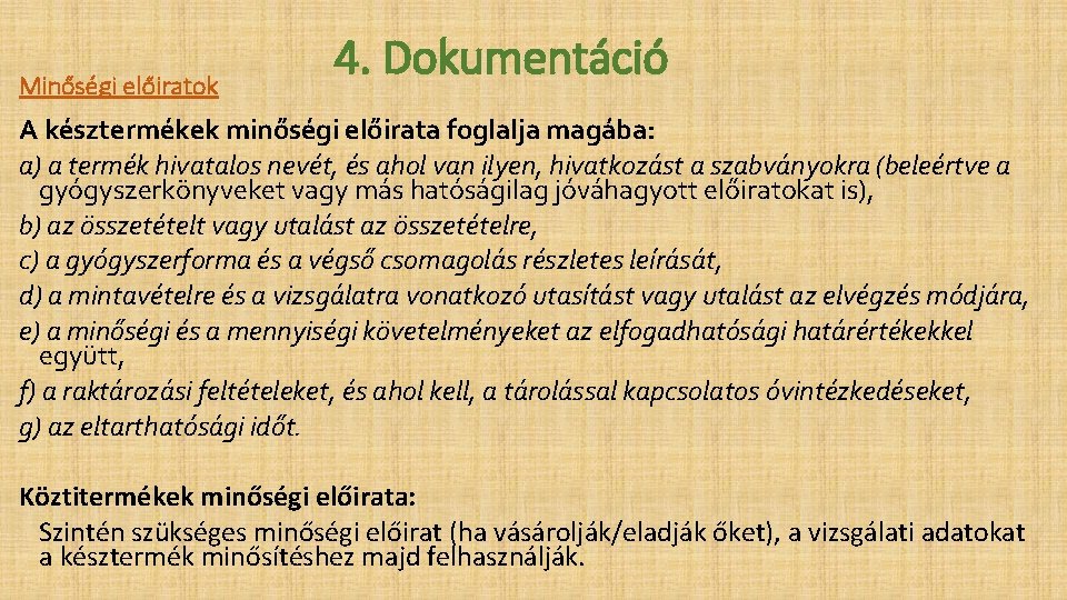 Minőségi előiratok 4. Dokumentáció A késztermékek minőségi előirata foglalja magába: a) a termék hivatalos