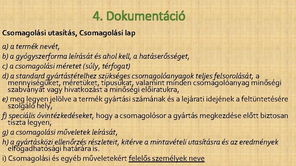 4. Dokumentáció Csomagolási utasítás, Csomagolási lap a) a termék nevét, b) a gyógyszerforma leírását