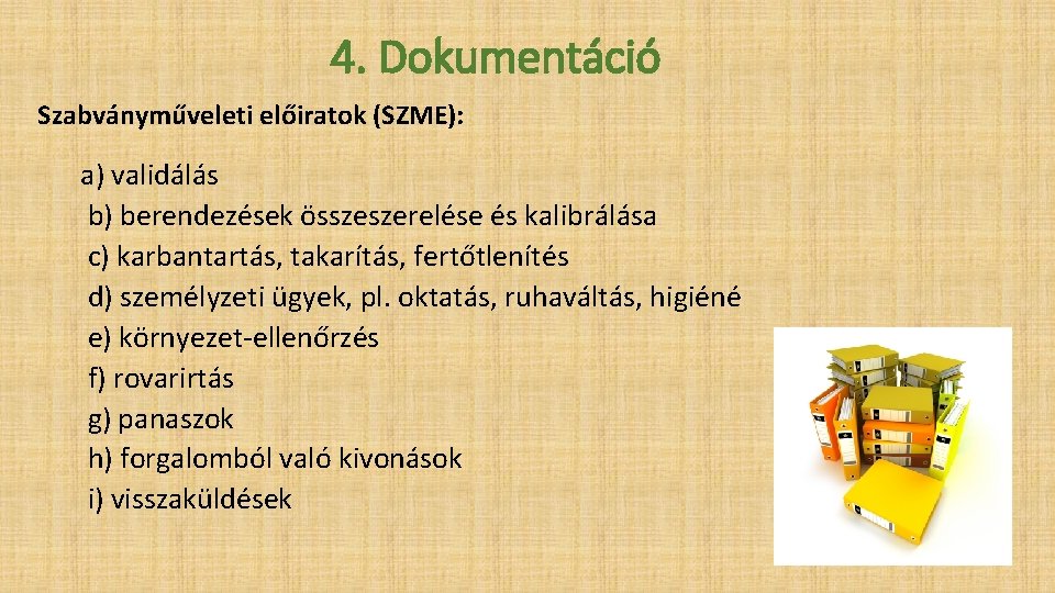 4. Dokumentáció Szabványműveleti előiratok (SZME): a) validálás b) berendezések összeszerelése és kalibrálása c) karbantartás,