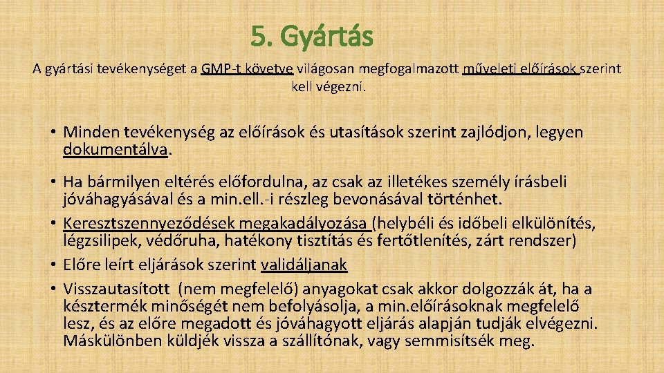 5. Gyártás A gyártási tevékenységet a GMP-t követve világosan megfogalmazott műveleti előírások szerint kell