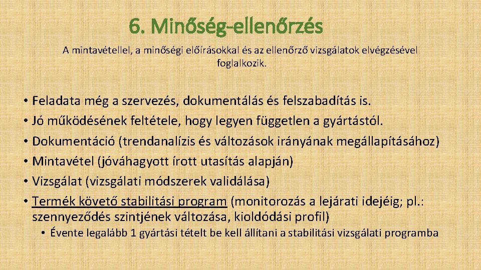 6. Minőség-ellenőrzés A mintavétellel, a minőségi előírásokkal és az ellenőrző vizsgálatok elvégzésével foglalkozik. •