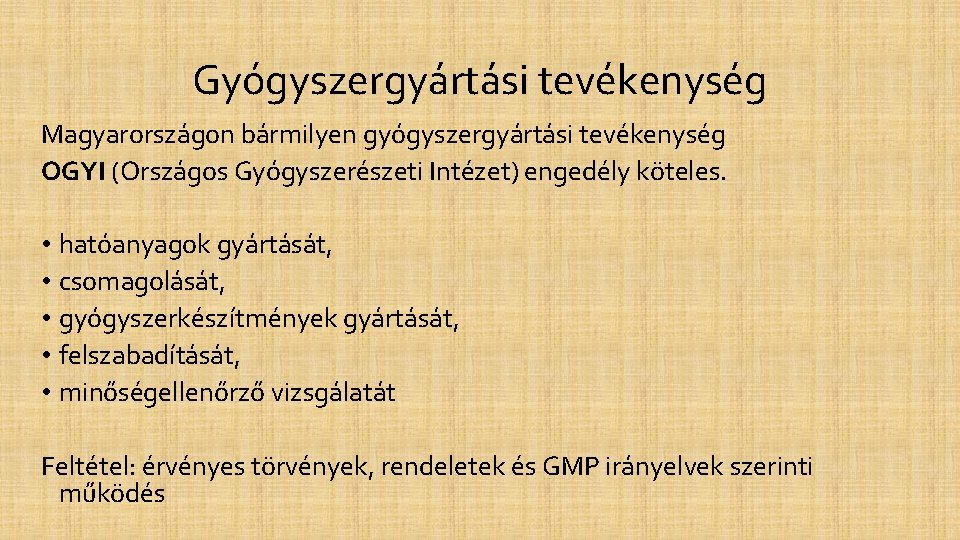 Gyógyszergyártási tevékenység Magyarországon bármilyen gyógyszergyártási tevékenység OGYI (Országos Gyógyszerészeti Intézet) engedély köteles. • hatóanyagok