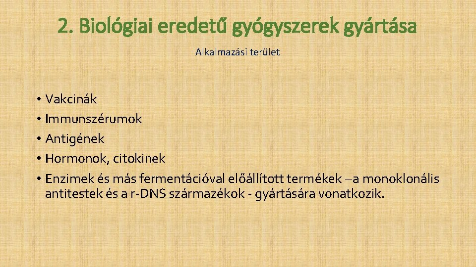 2. Biológiai eredetű gyógyszerek gyártása Alkalmazási terület • Vakcinák • Immunszérumok • Antigének •