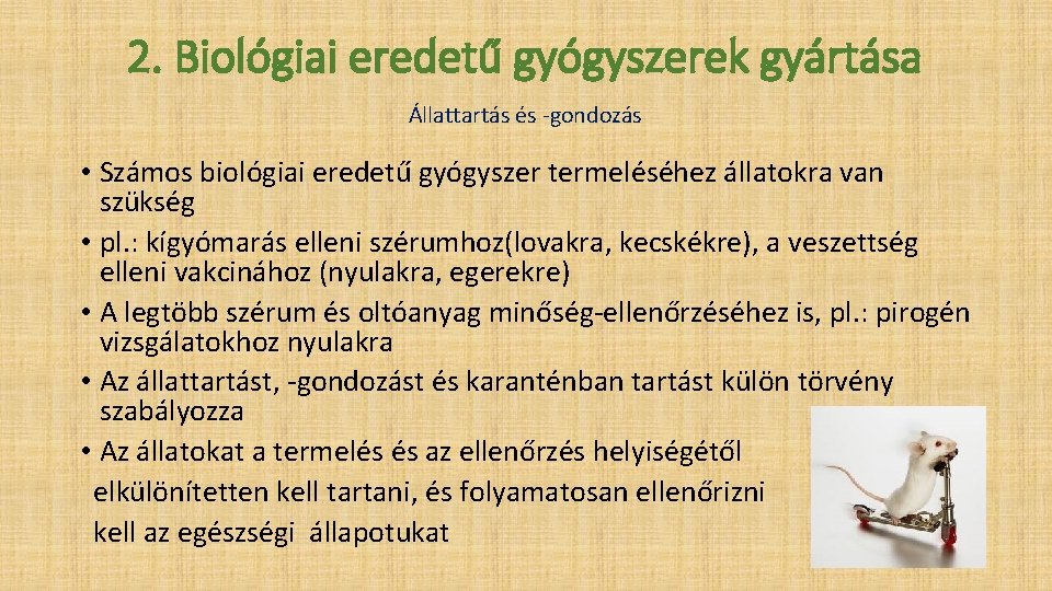 2. Biológiai eredetű gyógyszerek gyártása Állattartás és -gondozás • Számos biológiai eredetű gyógyszer termeléséhez